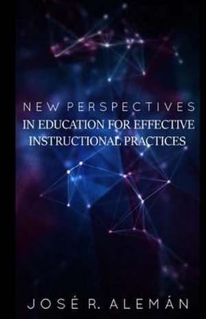 New Perspectives in Education for Effective and Instructional Practices. de Jose R. Aleman