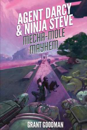 Agent Darcy and Ninja Steve In...Mecha-Mole Mayhem! de Grant Goodman