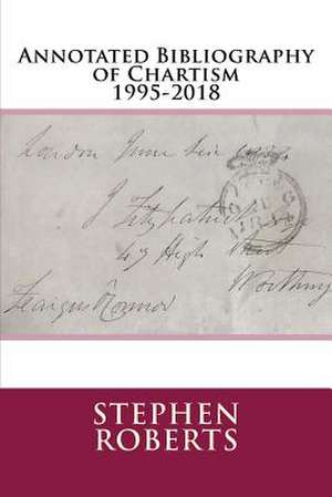 Annotated Bibliography of Chartism 1995-2018 de Stephen Roberts