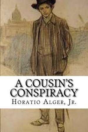 A Cousin's Conspiracy de Horatio Alger