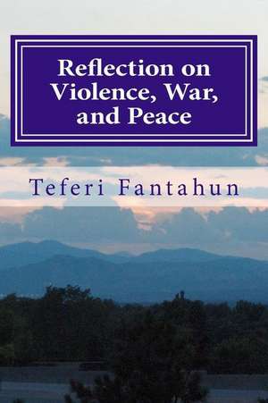 Reflection on Violence War and Peace de Fantahun, Teferi