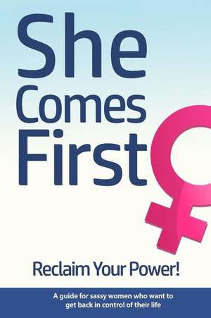 She Comes First - Reclaim Your Power! - A Guide for Sassy Women Who Want to Get Back in Control of Their Life de Nox, Brian