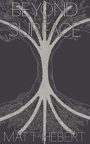 Beyond the Surface de Matt Hebert