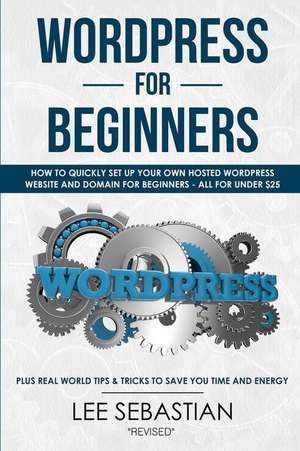 Wordpress for Beginners de Sebastian, Lee