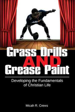 Grass Drills and Grease Paint de Crews, Micah R.