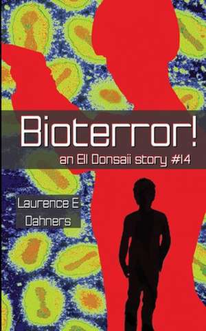 Bioterror! (an Ell Donsaii Story #14) de Laurence E. Dahners