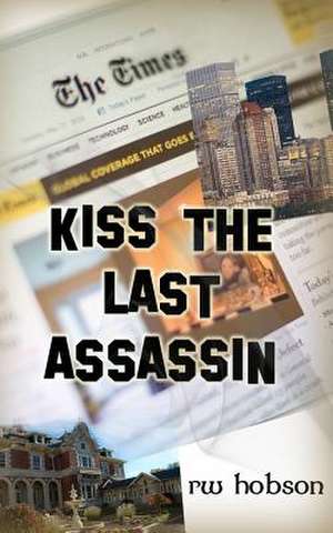 Kiss the Last Assassin de R. W. Hobson