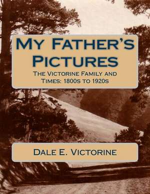 My Father's Pictures de Victorine, Dale E.