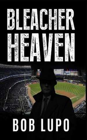 Bleacher Heaven de Bob Lupo