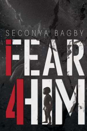 I Fear for Him de Bagby, Seconya y.