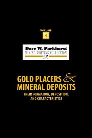 Gold Placers and Mineral Deposits de Parkhurst, Dave W.