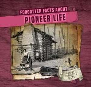 Forgotten Facts about Pioneer Life de Kathleen Connors