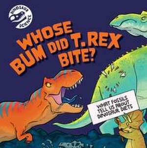 Whose Bum Did T. Rex Bite? de Dave Hone