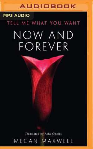 Now and Forever de Megan Maxwell