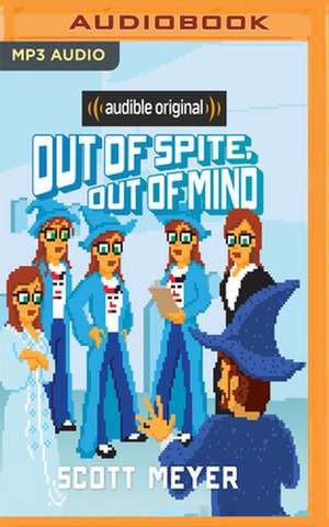 Out of Spite, Out of Mind de Scott Meyer