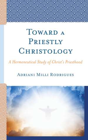 Toward a Priestly Christology de Adriani Milli Rodrigues