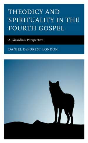 Theodicy and Spirituality in the Fourth Gospel de Daniel DeForest London