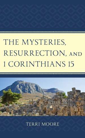 Mysteries, Resurrection, and 1 Corinthians 15 de Terri Moore