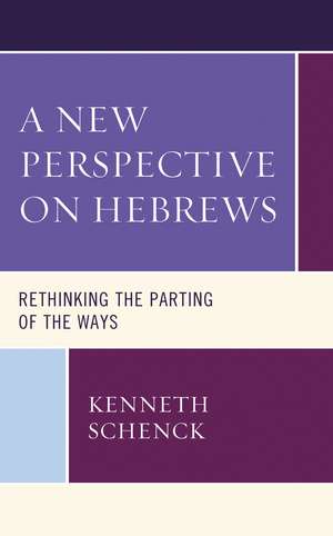 A New Perspective on Hebrews: Rethinking the Parting of the Ways de Kenneth Schenck