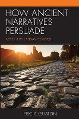 How Ancient Narratives Persuade de Eric Clouston