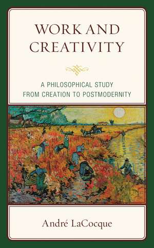 Work and Creativity: A Philosophical Study from Creation to Postmodernity de André LaCocque