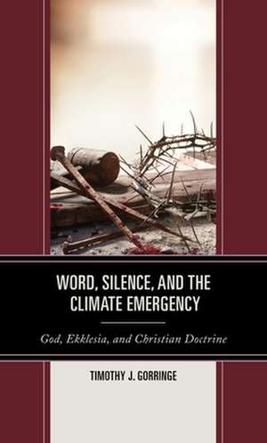 Word, Silence, and the Climate Emergency de Timothy J. Gorringe