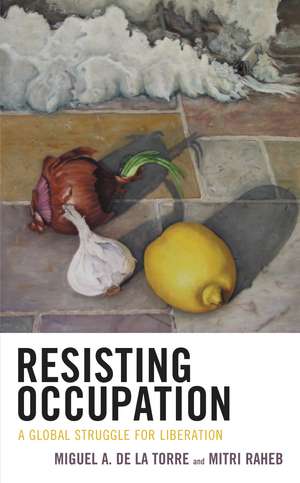 Resisting Occupation: A Global Struggle for Liberation de Miguel A. De La Torre