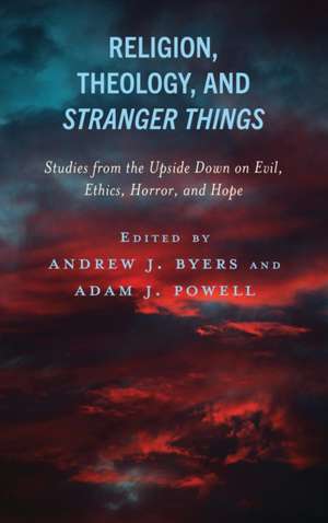 Religion, Theology, and Stranger Things de Andrew J Byers Byers