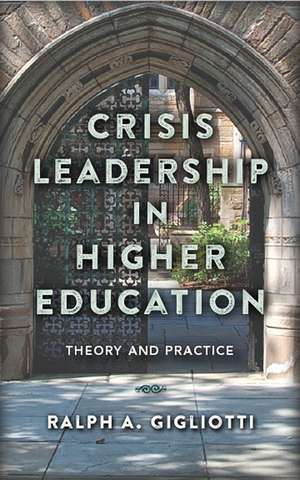 Crisis Leadership in Higher Education: Theory and Practice de Ralph A. Gigliotti