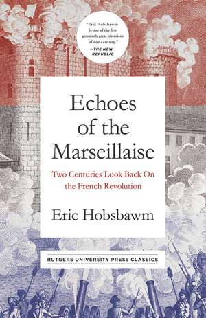 Echoes of the Marseillaise: Two Centuries Look Back on the French Revolution de Professor Eric Hobsbawm