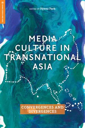 Media Culture in Transnational Asia: Convergences and Divergences de Professor Hyesu Park