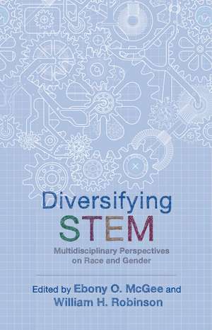 Diversifying STEM: Multidisciplinary Perspectives on Race and Gender de Ebony O. McGee