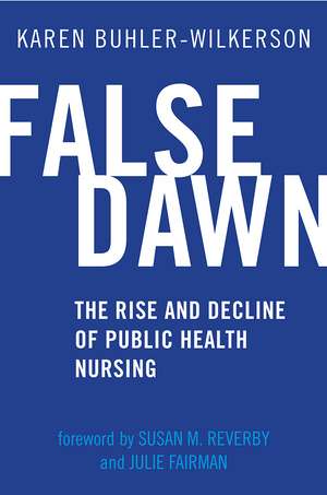 False Dawn: The Rise and Decline of Public Health Nursing de Karen Buhler-Wilkerson