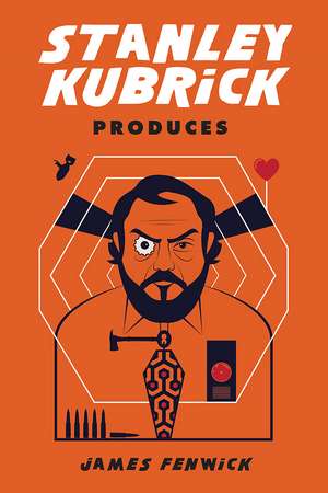 Stanley Kubrick Produces de James Fenwick