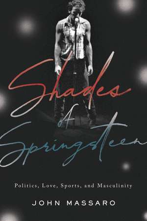 Shades of Springsteen – Politics, Love, Sports, and Masculinity de John Massaro