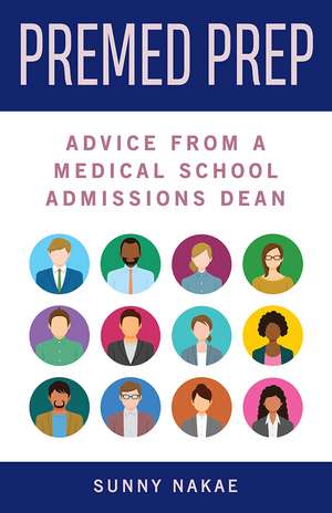 Premed Prep: Advice from a Medical School Admissions Dean de Dr. Sunny Nakae