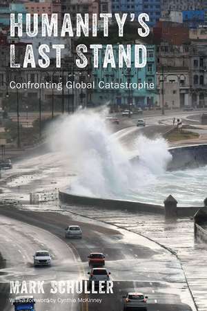 Humanity`s Last Stand – Confronting Global Catastrophe de Mark Schuller