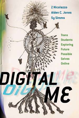 Digital Me: Trans Students Exploring Future Possible Selves Online de Z Nicolazzo