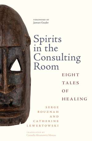 Spirits in the Consulting Room: Eight Tales of Healing de Serge Bouznah