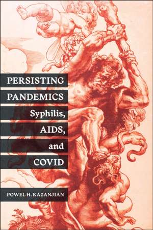 Persisting Pandemics: Syphilis, AIDS, and COVID de Dr. Powel H. Kazanjian