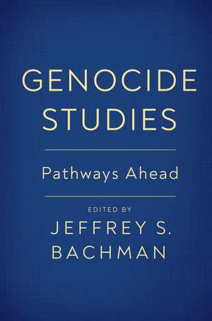 Genocide Studies: Pathways Ahead de Jeffrey S. Bachman