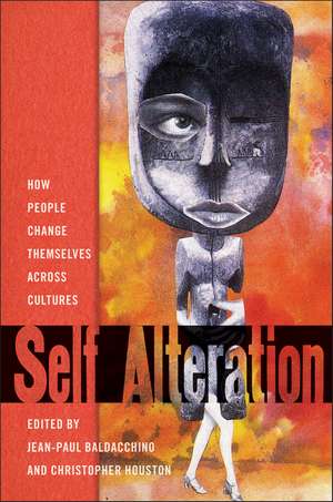 Self-Alteration: How People Change Themselves across Cultures de Jean-Paul Baldacchino