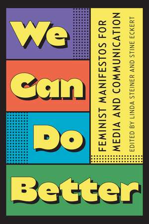 We Can Do Better: Feminist Manifestos for Media and Communication de Linda Steiner