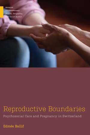 Reproductive Boundaries: Psychosocial Care and Pregnancy in Switzerland de Edmée Ballif