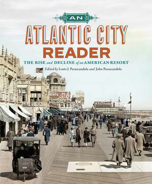 An Atlantic City Reader: The Rise and Decline of an American Resort de Louis J. Parascandola