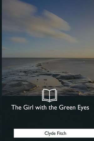 The Girl with the Green Eyes de Clyde Fitch