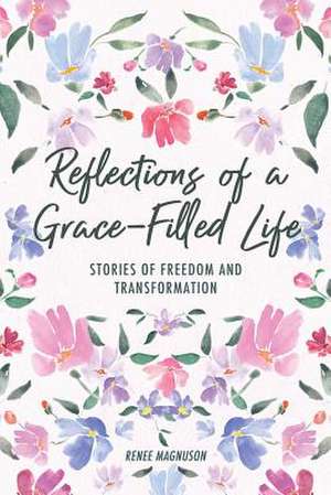 Reflections of a Grace-Filled Life de Magnuson, Renee