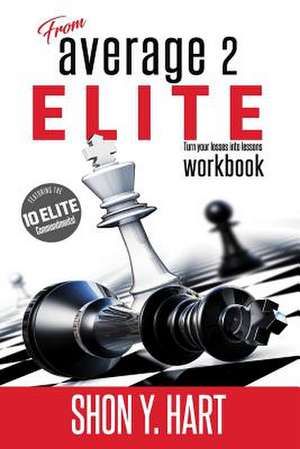 From Average 2 Elite Workbook de Hart, Shon y.