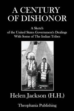 A Century of Dishonor de Jackson H. H., Helen