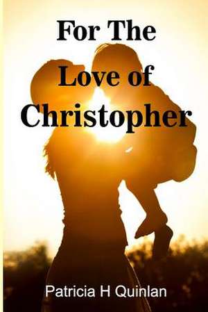 For the Love of Christopher de Patricia H. Quinlan